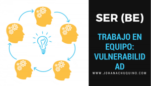 La Clave del Éxito del Trabajo en Equipo: Vulnerabilidad - JohanaChuquino.com