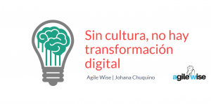Transformación Digital y Cultura - Johana Chuquino - Agile Wise