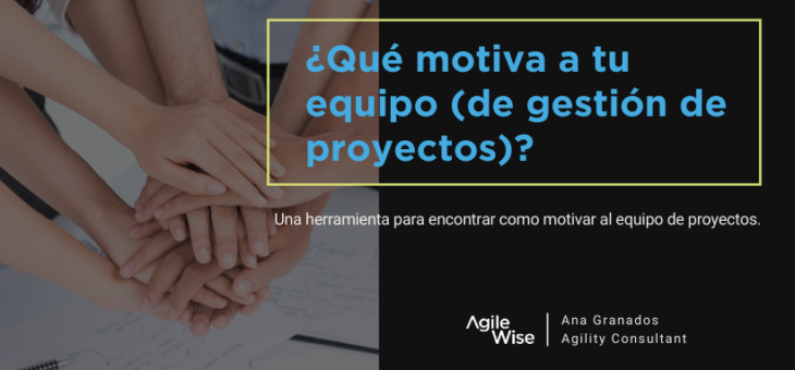 ¿Qué motiva a tu equipo de trabajo cuando gestionas un proyecto?