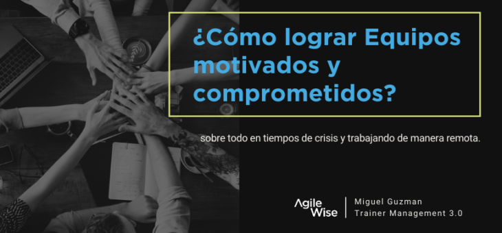 ¿Cómo crear equipos motivados y comprometidos en tiempos de crisis?