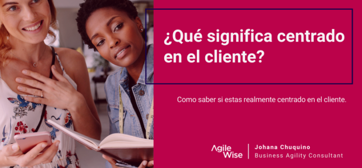 Clientecéntricos: ¿Qué significa centrado en el cliente?